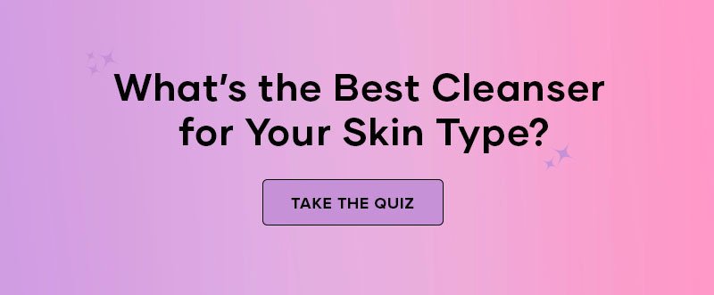Quiz: What’s the Best Cleanser for Your Skin Type?